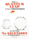 Make a Quantum Leap in Your Consciousness on the Road to Ascension - Dr Richard a. Huntoon