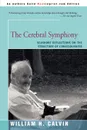 The Cerebral Symphony. Seashore Reflections on the Structure of Consciousness - William H. Calvin