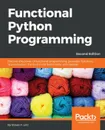 Functional Python Programming, Second Edition - Steven F. Lott