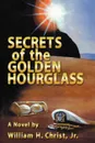 Secrets of the Golden Hourglass - Jr. William  H. Christ