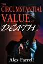 The Circumstantial Value of Death - Alex Farrell