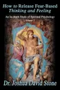 How to Release Fear-Based Thinking and Feeling. An In-Depth Study of Spiritual Psychology, Volume 2 - Joshua David Stone