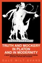 Truth and Mockery in Platon and in Modernity. A New Perception of Platon's Euthyphron, Apology, Criton and Phaidon - Dale Wilt Evans