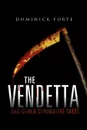 The Vendetta. And Other Diminutive Tales - Dominick Forte