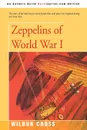 Zeppelins of World War I - Wilbur Cross