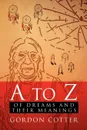 A to Z of Dreams and Their Meanings - Gordon Cotter