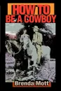 How to Be a Cowboy - Brenda Mott