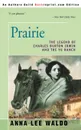 Prairie, Volume I. The Legend of Charles Burton Irwin and the Y6 Ranch - Anna Lee Waldo