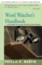 Word Watcher's Handbook. A Deletionary of the Most Abused and Misused Words - Phyllis R. Martin