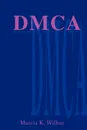 DMCA. The Digital Millennium Copyright Act - Marcia K. Wilbur