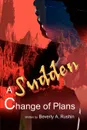 A Sudden Change of Plans - Beverly A. Rushin