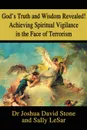 God's Truth and Wisdom Revealed! Achieving Spiritual Vigilance in the Face of Terrorism - Joshua David Stone, Sally Lesar