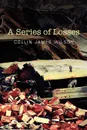 A Series of Losses - Collin James Wilson