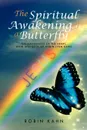 The Spiritual Awakening of a Butterfly. The Awakening of the Heart, Mind and Soul of Robin Lynn Kahn - Robin Kahn