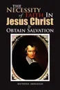 The Necessity Of Faith In Jesus Christ To Obtain Salvation - Antoine Arnauld