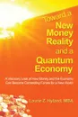 Toward a New Money Reality and a Quantum Economy. A Visionary Look at How Money and the Economy Can Be Connecting Forces for a New World - Laurie Z. Hyland Mba