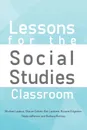 Lessons for the Social Studies Classroom - S. Cohen K. Lambert M. Lazarus, N. Jeferson B. Ramsey R. Edgerton