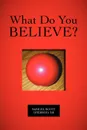 What Do You Believe? - Samuel Scott Sherrod Sr