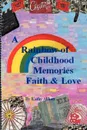 A Rainbow of Childhood Memories Faith & Love - Kathy L. Abbott