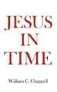 Jesus in Time - William C. Chappell