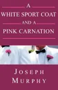 A White Sport Coat and a Pink Carnation - Joseph J. Murphy