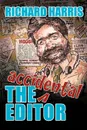 The Accidental Editor. How a Boy Who Only Ever Wanted to Go to Sea Ended Up Running a Provincial Daily Newspaper - Richard Harris