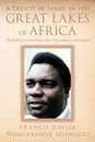 A Deficit of Logic in the Great Lakes of Africa. The Floods of Innocent Human Blood That Could Have Been Spared. - Francis Xavier Ndagabanye Muhoozi