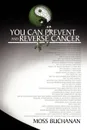 You Can Prevent and Reverse Cancer - Moss Buchanan