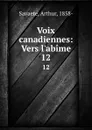 Voix canadiennes: Vers l'abime. 12 - Arthur Savaete