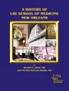 A History of LSU School of Medicine New Orleans - Russell C. Klein MD, Victoria Barreto Harkin MA