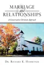 Marriage and Relationships. A Conservative Christian Approach - Dr. Richard K. Hammonds