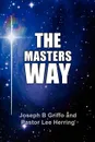 THE MASTER'S WAY - Joseph B Griffo, Pastor Lee Herring