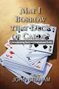 May I Borrow That Deck of Cards. (An Interesting Story and Inspirational Study) - John Graham