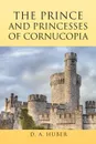 The Prince and Princesses of Cornucopia - D. A. Huber