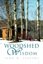 Woodshed Wisdom - JOHN W. STEVENS