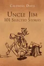 Uncle Jim. 101 Selected: 101 Selected - Caldwell Davis