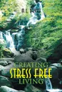 Creating Stress Free Living - M. L. Devitt