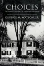 Choices. The Crisis of Conscience of the Vietnam Generation - George M. Watson