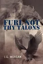 Furl Not Thy Talons - J. G. Morgan