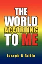 The World According to Me - Joseph B. Griffo