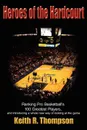 Heroes of the Hardcourt. Ranking Pro Basketball's 100 Greatest Players, and introducing a whole new way of looking at the game - Keith R. Thompson