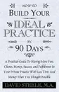 How to Build Your Ideal Practice in 90 Days - David Steele