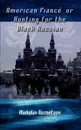 American Fiance' or Hunting for the Black Russian - Vladislav Kuznetsov