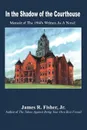 In the Shadow of the Courthouse. Memoir of The 1940s Written As A Novel - James R. Fisher Jr