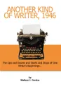 Another Kind of Writer, 1946. The Ups and Downs and Starts and Stops of One Writer's Beginnings - Wallace J. Gordon