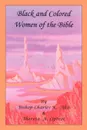 Black and Colored Women of the Bible - Bishop Charles K. Aka, Theresa A. Liptrot