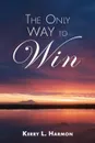 The Only Way To Win - Kerry L. Harmon