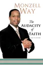 The Audacity of Faith. A Map to Success - Monzell Way