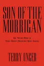 Son of the Morrigan. The Second Book of Terry Unger's Reluctant Hero Trilogy - Terry Unger