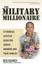 The Military Millionaire. A Financial Lifestyle Guide for Service Members and Their Families - Ken Heaney